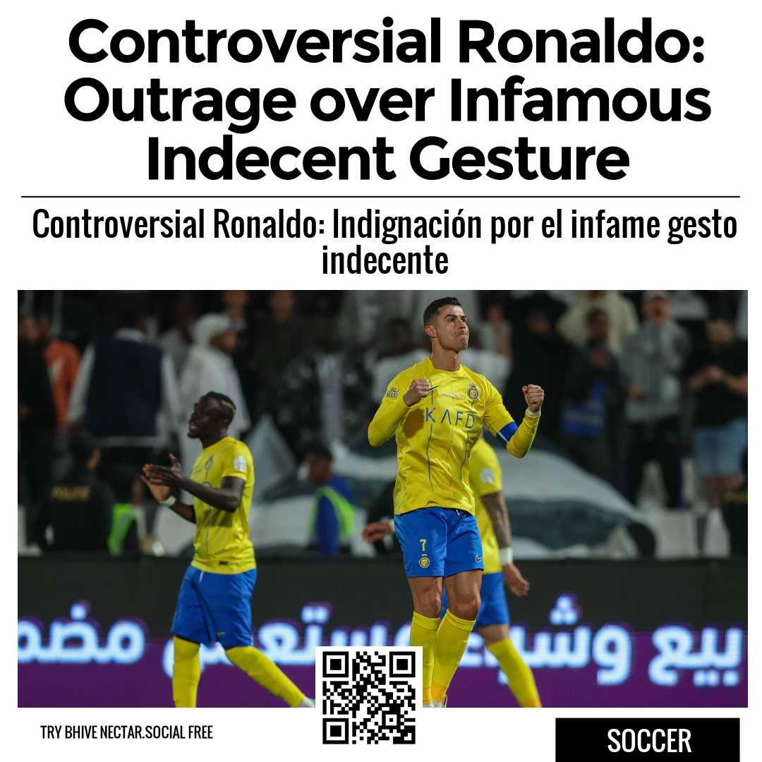 Controversial Ronaldo: Outrage over Infamous Indecent Gesture