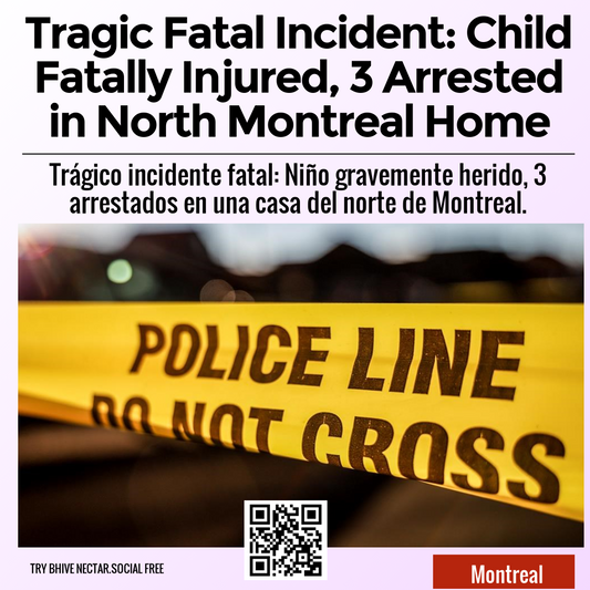 Tragic Fatal Incident: Child Fatally Injured, 3 Arrested in North Montreal Home