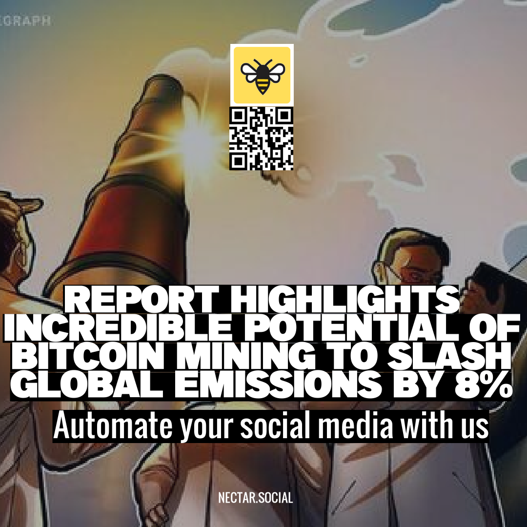 Report Highlights Incredible Potential of Bitcoin Mining to Slash Global Emissions by 8%