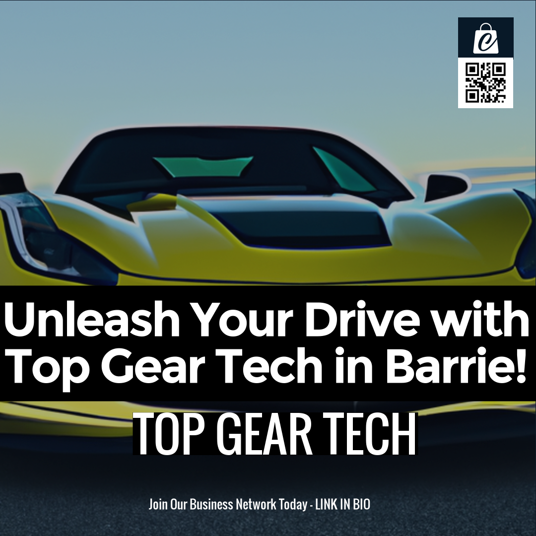 Unleash Your Drive with Top Gear Tech in Barrie!