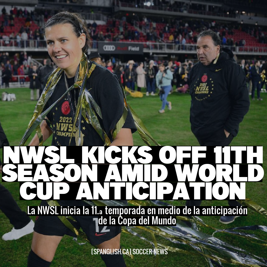 NWSL Kicks Off 11th Season Amid World Cup Anticipation