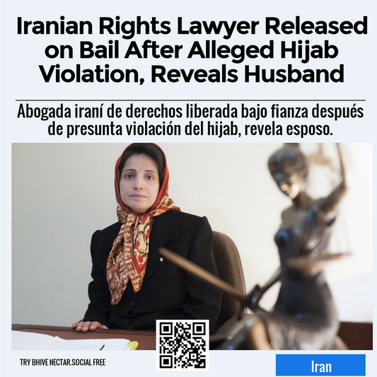 Iranian Rights Lawyer Released on Bail After Alleged Hijab Violation, Reveals Husband