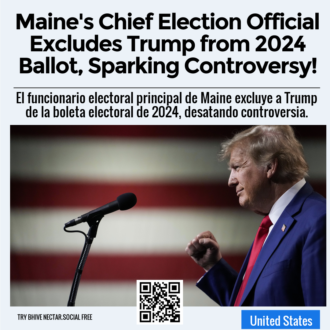 Maine's Chief Election Official Excludes Trump from 2024 Ballot, Sparking Controversy!