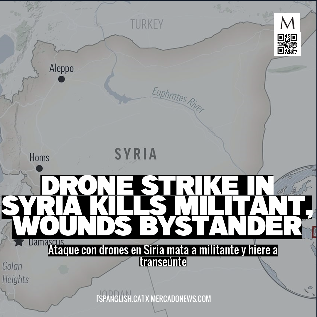 Drone Strike in Syria Kills Militant, Wounds Bystander