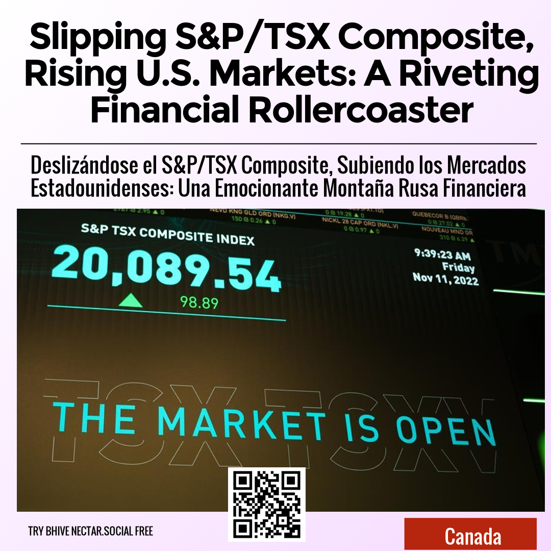 Slipping S&P/TSX Composite, Rising U.S. Markets: A Riveting Financial Rollercoaster
