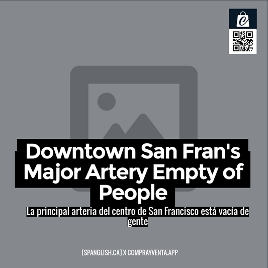 Downtown San Fran's Major Artery Empty of People