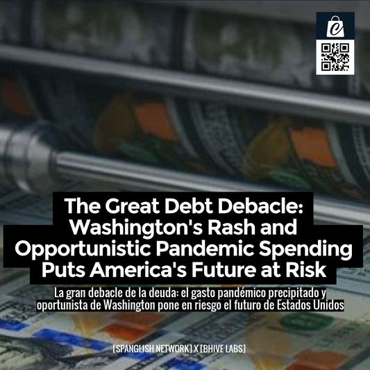 The Great Debt Debacle: Washington's Rash and Opportunistic Pandemic Spending Puts America's Future at Risk