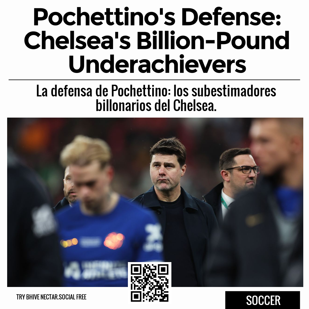 Pochettino's Defense: Chelsea's Billion-Pound Underachievers