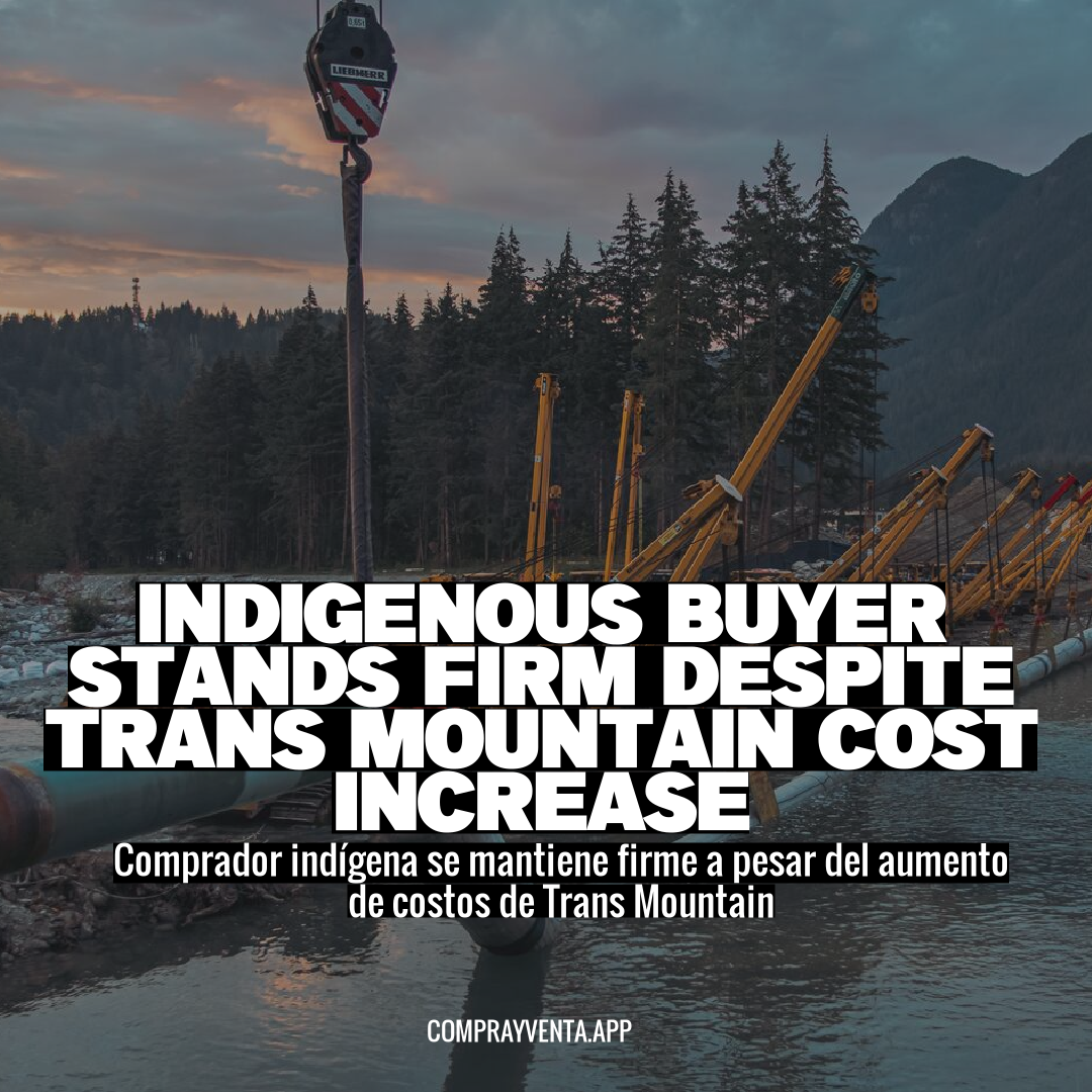 Indigenous Buyer Stands Firm Despite Trans Mountain Cost Increase