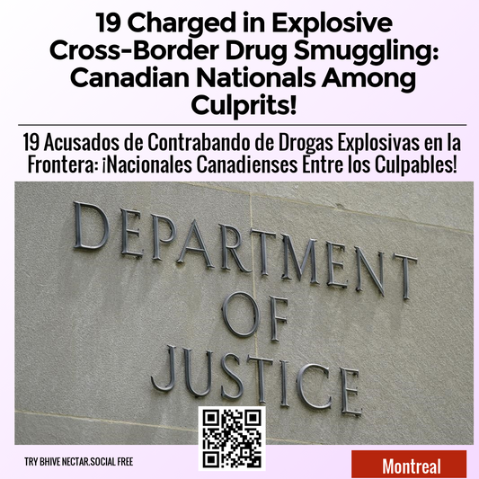 19 Charged in Explosive Cross-Border Drug Smuggling: Canadian Nationals Among Culprits!