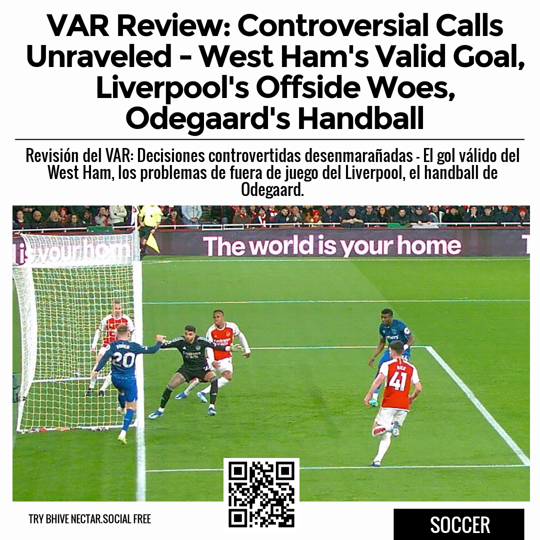 VAR Review: Controversial Calls Unraveled - West Ham's Valid Goal, Liverpool's Offside Woes, Odegaard's Handball