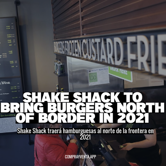 Shake Shack to Bring Burgers North of Border in 2021