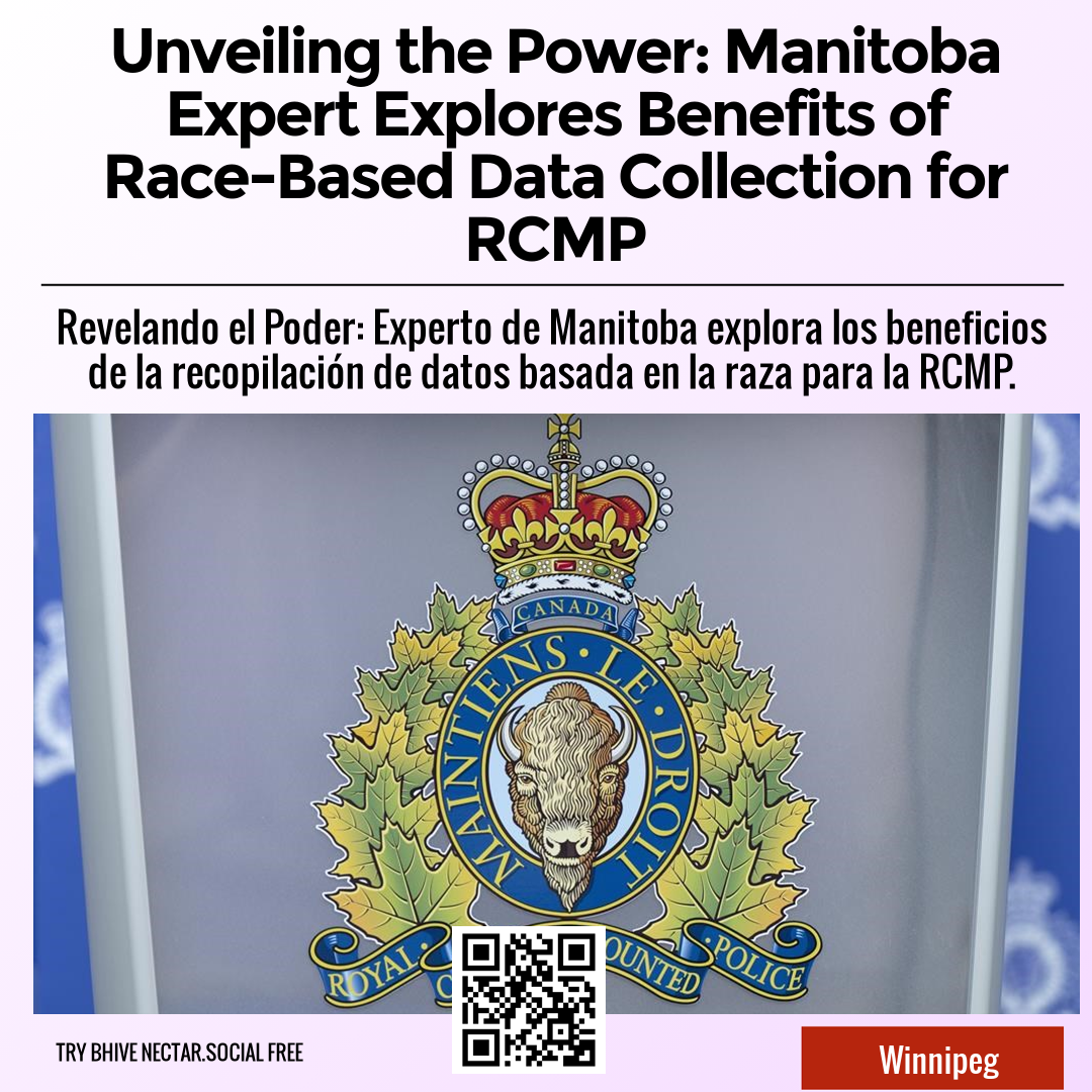 Unveiling the Power: Manitoba Expert Explores Benefits of Race-Based Data Collection for RCMP