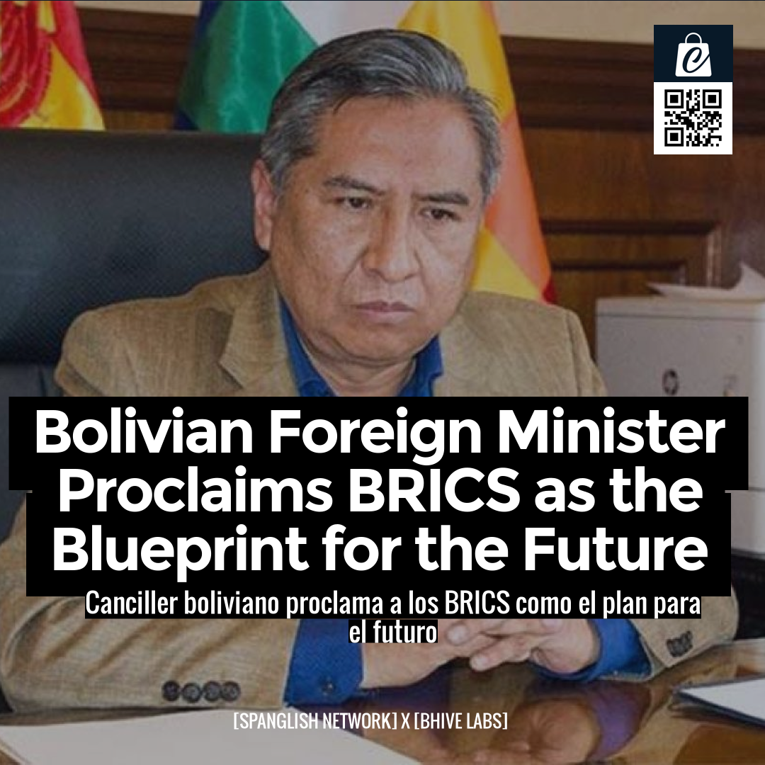 Bolivian Foreign Minister Proclaims BRICS as the Blueprint for the Future