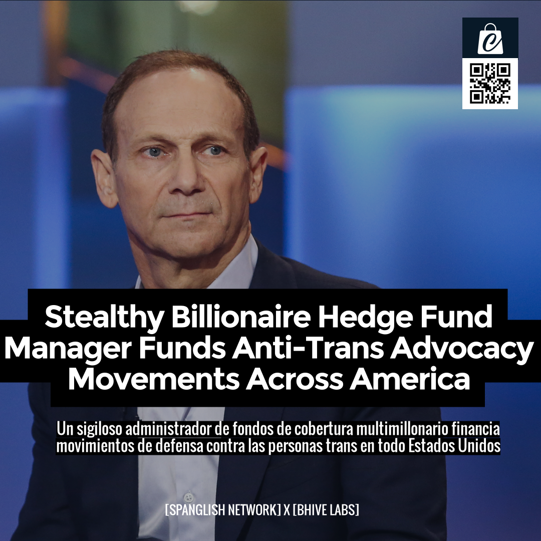 Stealthy Billionaire Hedge Fund Manager Funds Anti-Trans Advocacy Movements Across America