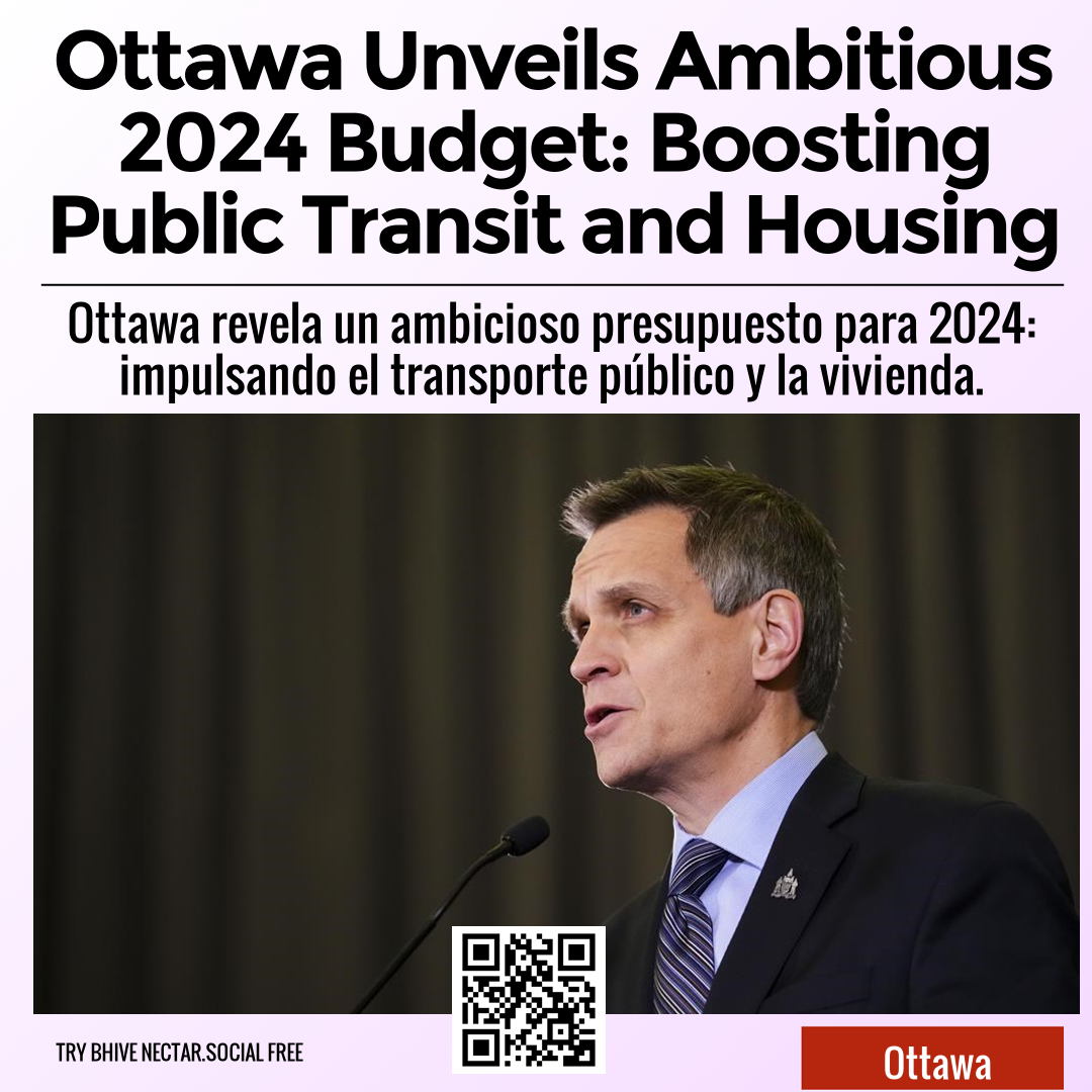 Ottawa Unveils Ambitious 2024 Budget: Boosting Public Transit and Housing