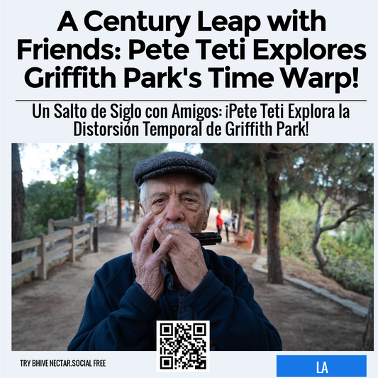 A Century Leap with Friends: Pete Teti Explores Griffith Park's Time Warp!