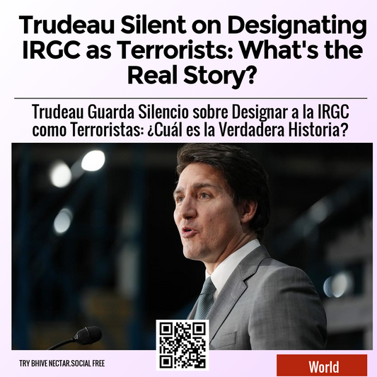 Trudeau Silent on Designating IRGC as Terrorists: What's the Real Story?