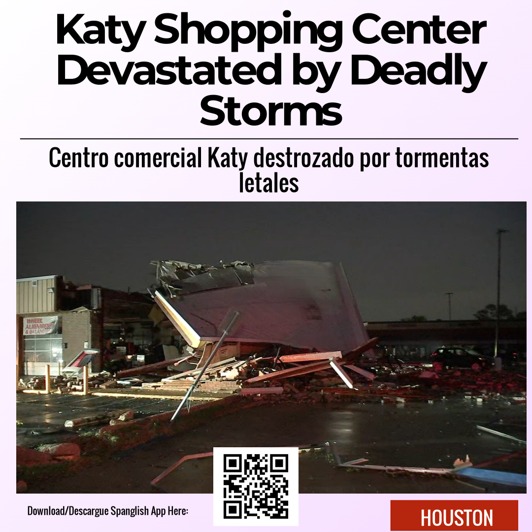 Katy Shopping Center Devastated by Deadly Storms