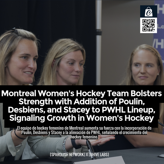 Montreal Women's Hockey Team Bolsters Strength with Addition of Poulin, Desbiens, and Stacey to PWHL Lineup, Signaling Growth in Women's Hockey