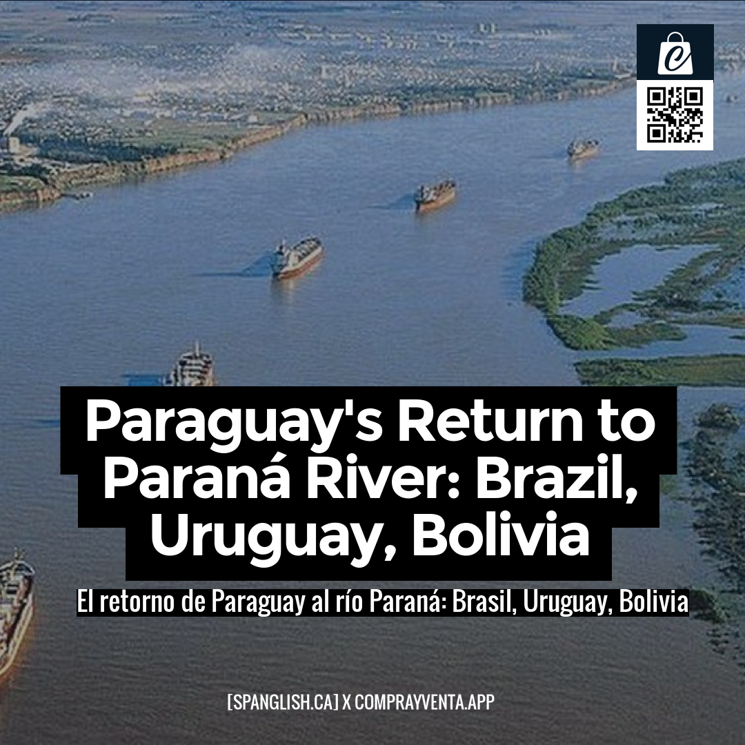 Paraguay's Return to Paraná River: Brazil, Uruguay, Bolivia