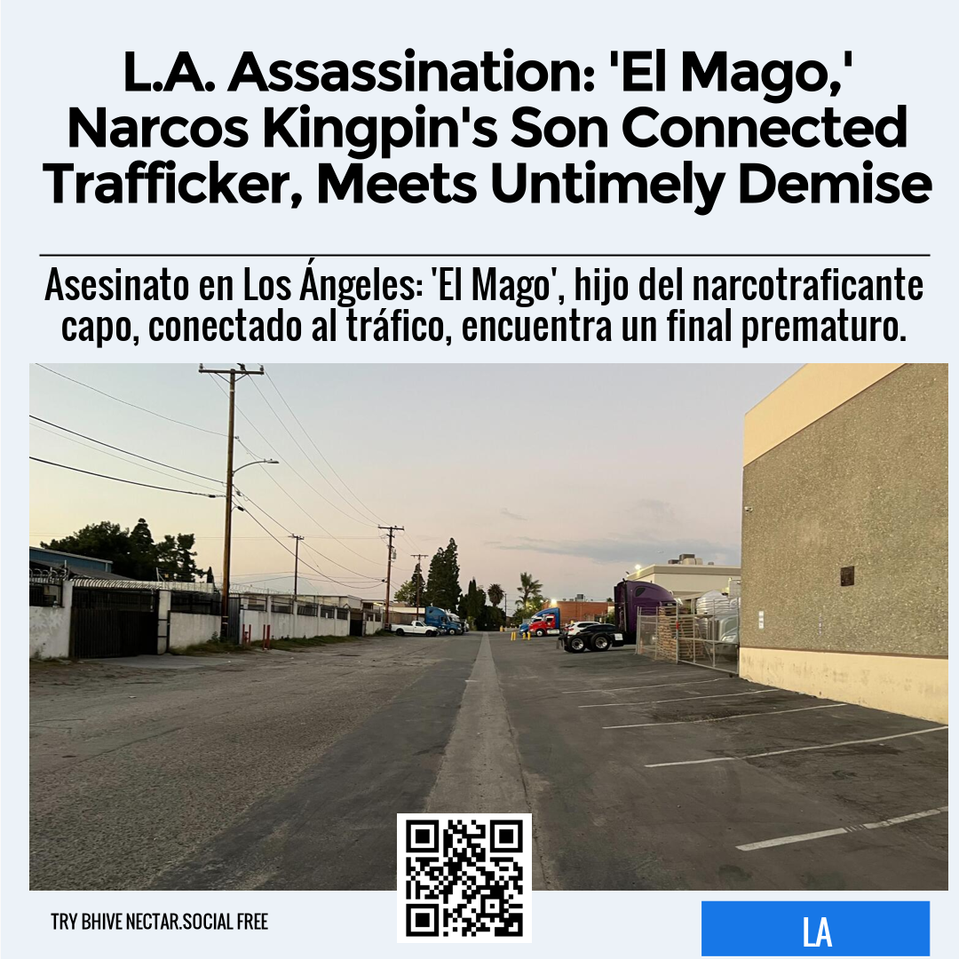 L.A. Assassination: 'El Mago,' Narcos Kingpin's Son Connected Trafficker, Meets Untimely Demise