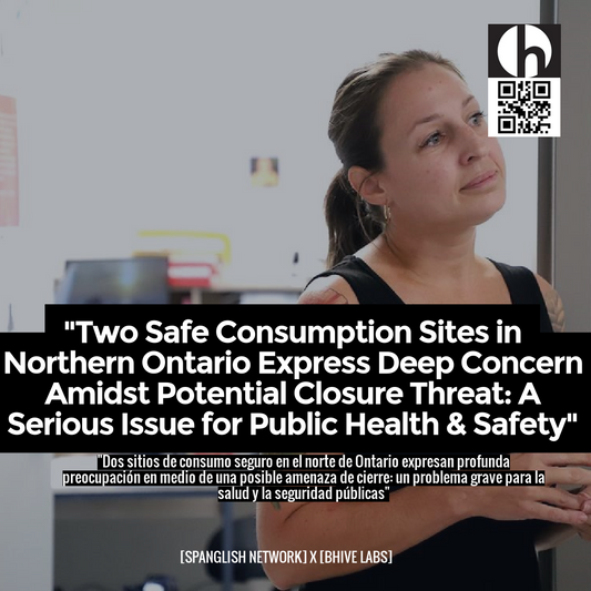 "Two Safe Consumption Sites in Northern Ontario Express Deep Concern Amidst Potential Closure Threat: A Serious Issue for Public Health & Safety"