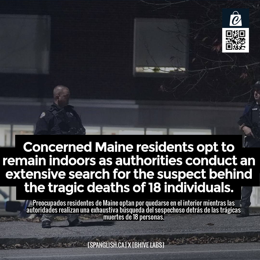 Concerned Maine residents opt to remain indoors as authorities conduct an extensive search for the suspect behind the tragic deaths of 18 individuals.