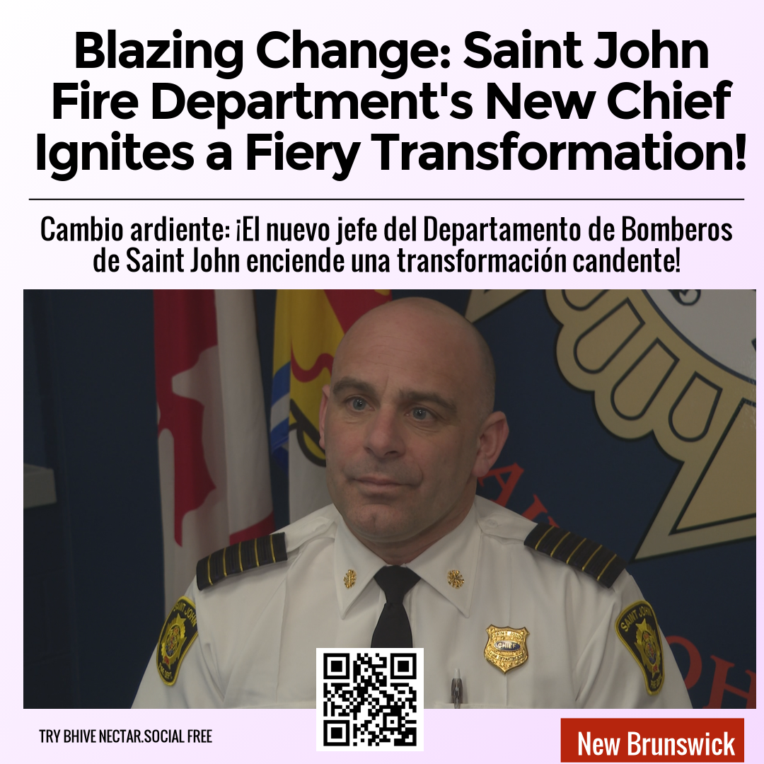 Blazing Change: Saint John Fire Department's New Chief Ignites a Fiery Transformation!