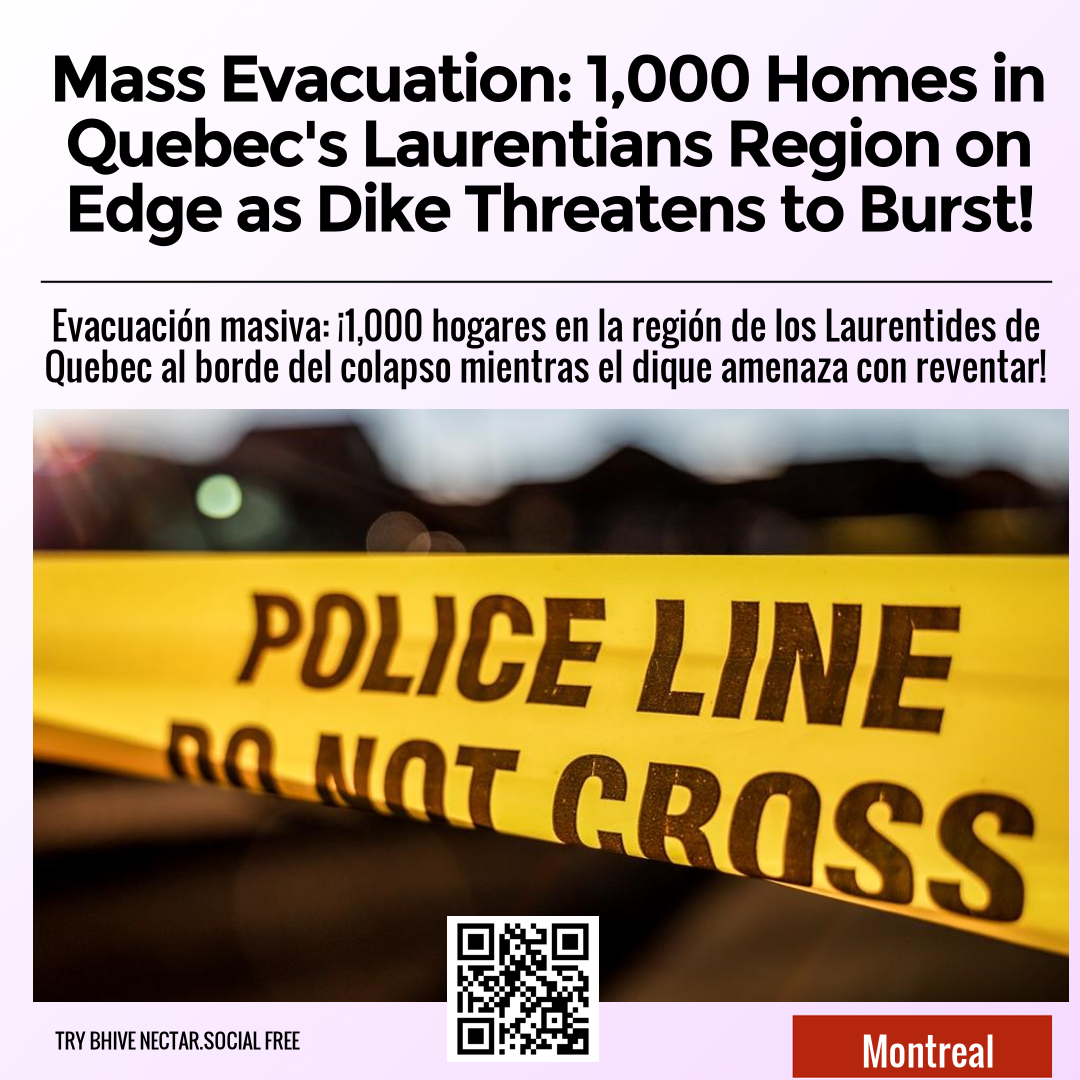 Mass Evacuation: 1,000 Homes in Quebec's Laurentians Region on Edge as Dike Threatens to Burst!