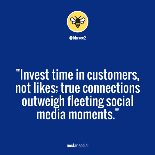 Transform Your Sales Strategy: Invest in Genuine Customer Connections Over Social Media Likes with BHIVE Nectar