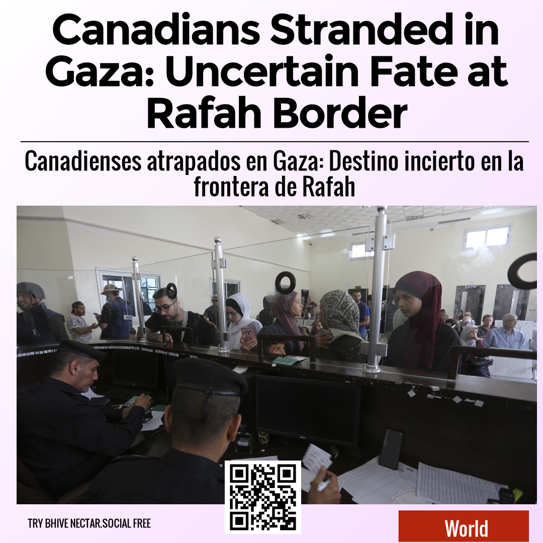 Canadians Stranded in Gaza: Uncertain Fate at Rafah Border