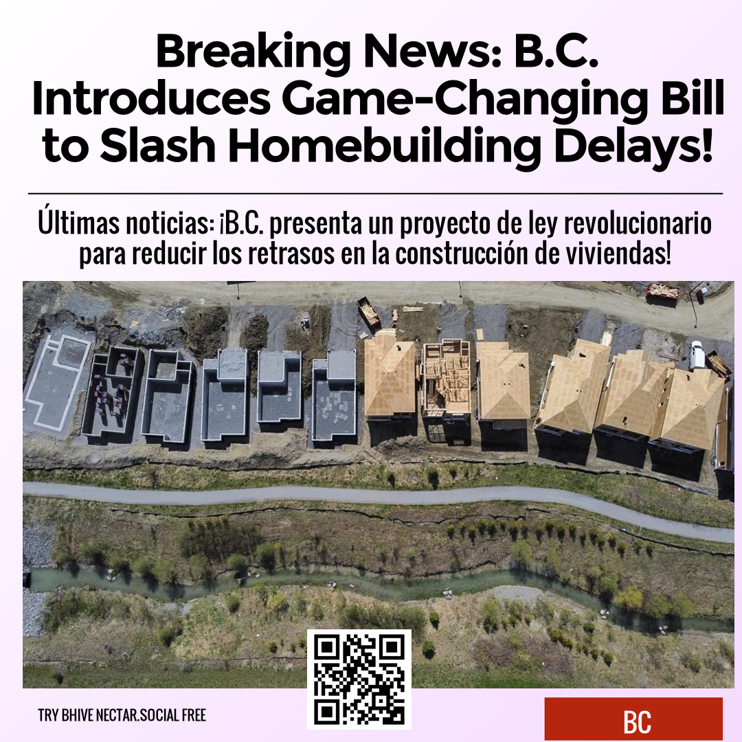 Breaking News: B.C. Introduces Game-Changing Bill to Slash Homebuilding Delays!