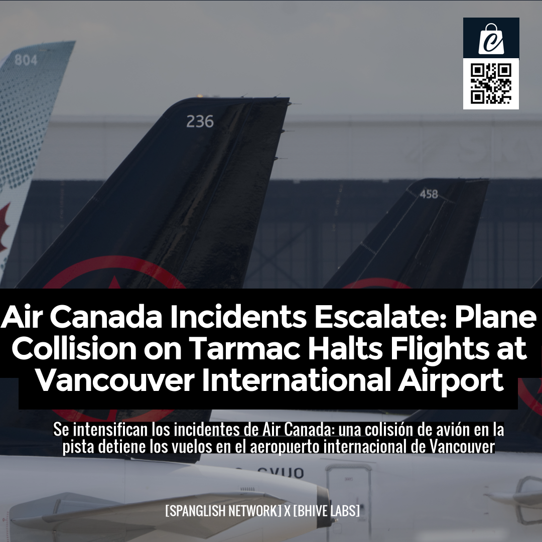 Air Canada Incidents Escalate: Plane Collision on Tarmac Halts Flights at Vancouver International Airport