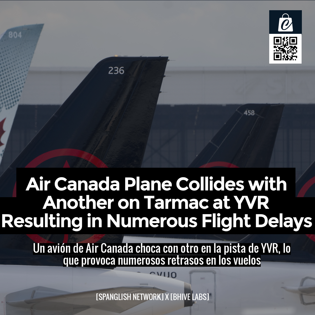 Air Canada Plane Collides with Another on Tarmac at YVR Resulting in Numerous Flight Delays