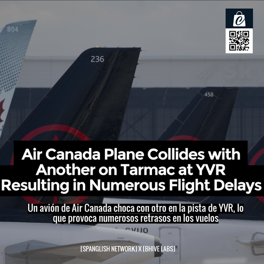 Air Canada Plane Collides with Another on Tarmac at YVR Resulting in Numerous Flight Delays