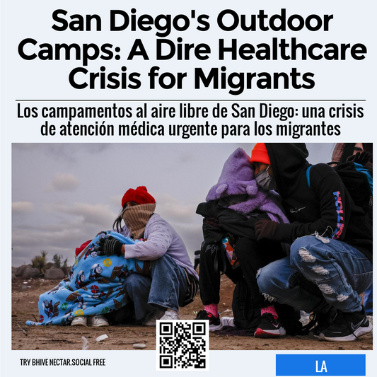 San Diego's Outdoor Camps: A Dire Healthcare Crisis for Migrants