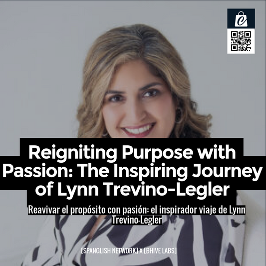 Reigniting Purpose with Passion: The Inspiring Journey of Lynn Trevino-Legler