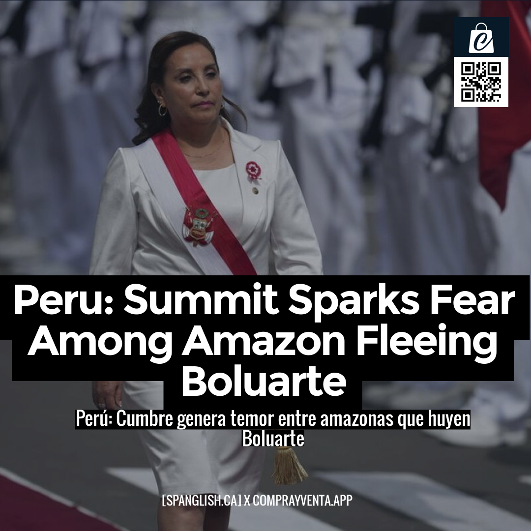 Peru: Summit Sparks Fear Among Amazon Fleeing Boluarte