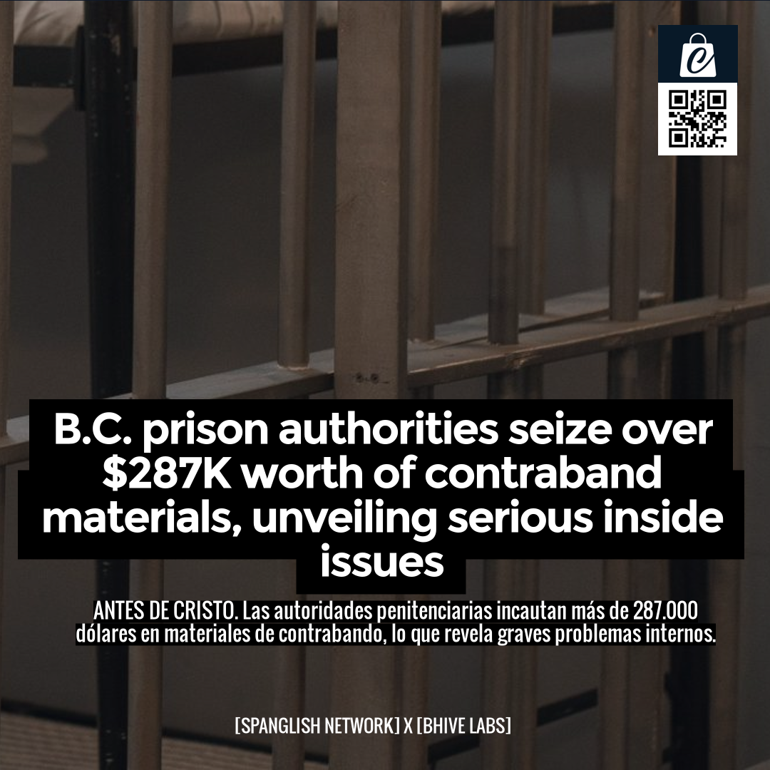 B.C. prison authorities seize over $287K worth of contraband materials, unveiling serious inside issues