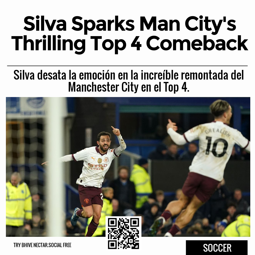 Silva Sparks Man City's Thrilling Top 4 Comeback