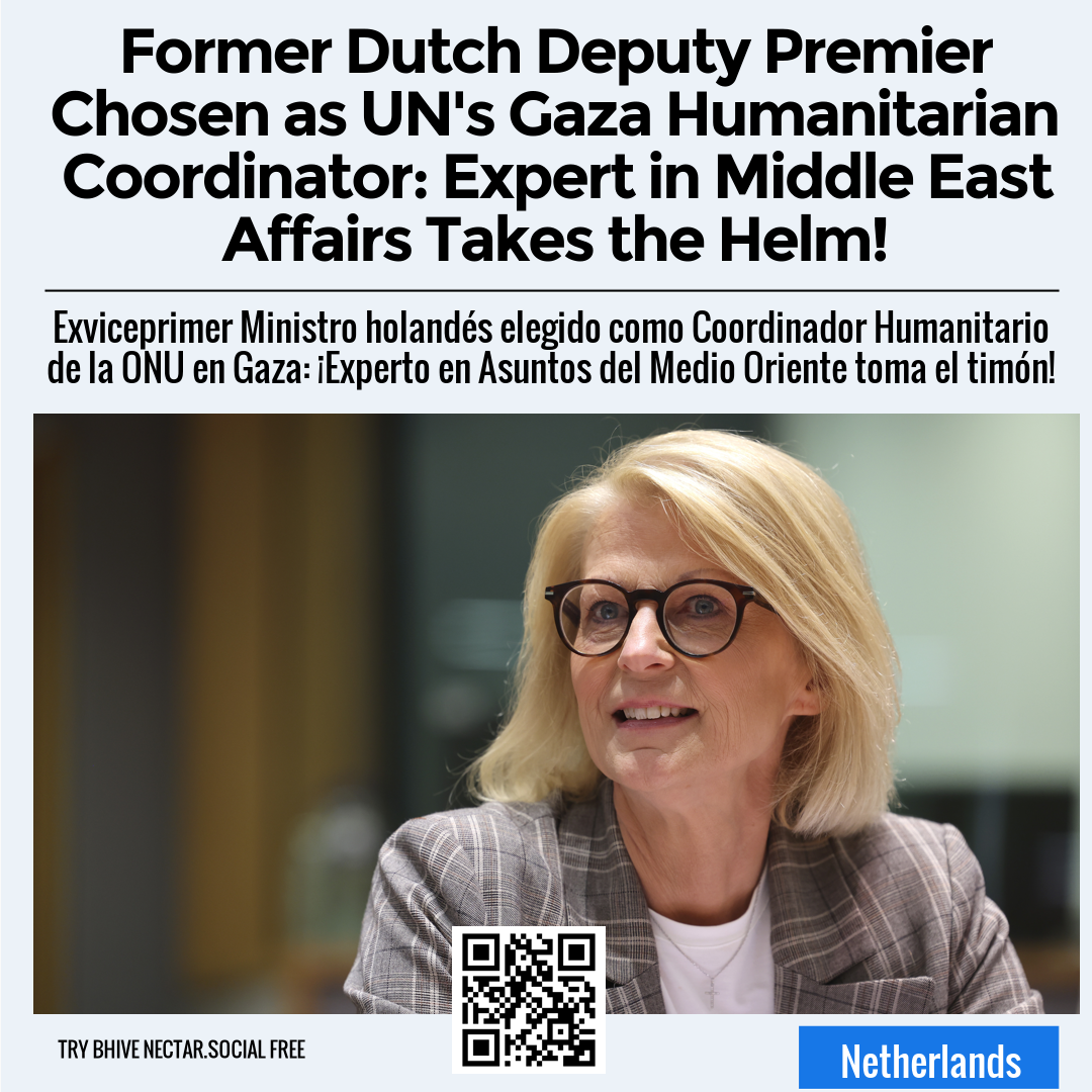 Former Dutch Deputy Premier Chosen as UN's Gaza Humanitarian Coordinator: Expert in Middle East Affairs Takes the Helm!