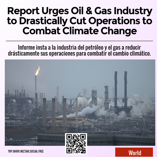 Report Urges Oil & Gas Industry to Drastically Cut Operations to Combat Climate Change