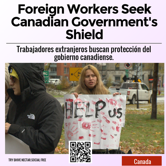 Foreign Workers Seek Canadian Government's Shield