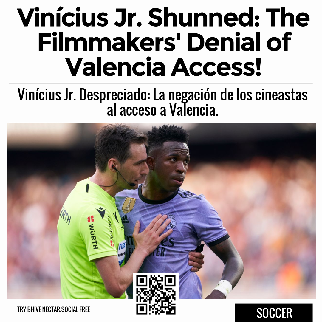 Vinícius Jr. Shunned: The Filmmakers' Denial of Valencia Access!