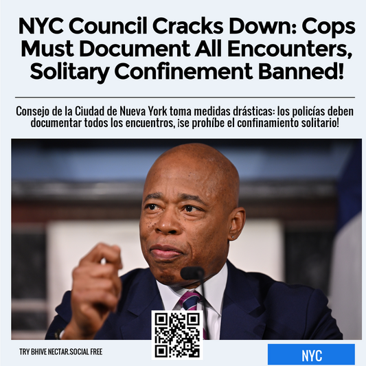 NYC Council Cracks Down: Cops Must Document All Encounters, Solitary Confinement Banned!