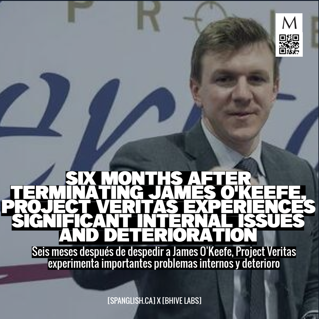 Six Months After Terminating James O'Keefe, Project Veritas Experiences Significant Internal Issues and Deterioration