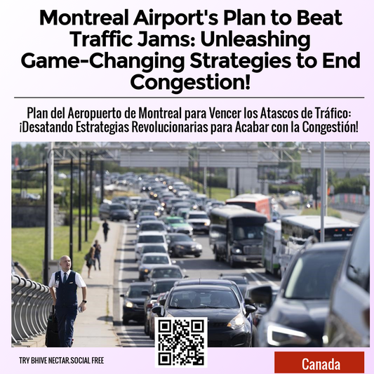 Montreal Airport's Plan to Beat Traffic Jams: Unleashing Game-Changing Strategies to End Congestion!