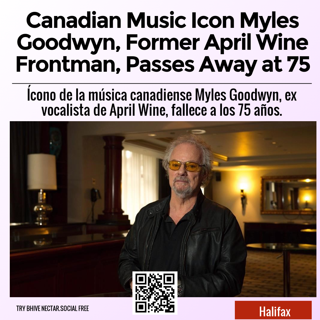 Canadian Music Icon Myles Goodwyn, Former April Wine Frontman, Passes Away at 75