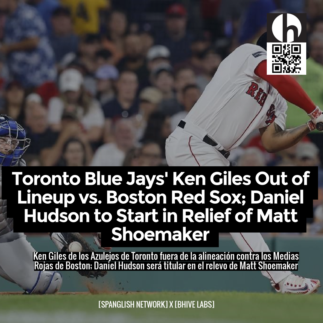 Toronto Blue Jays' Ken Giles Out of Lineup vs. Boston Red Sox; Daniel Hudson to Start in Relief of Matt Shoemaker